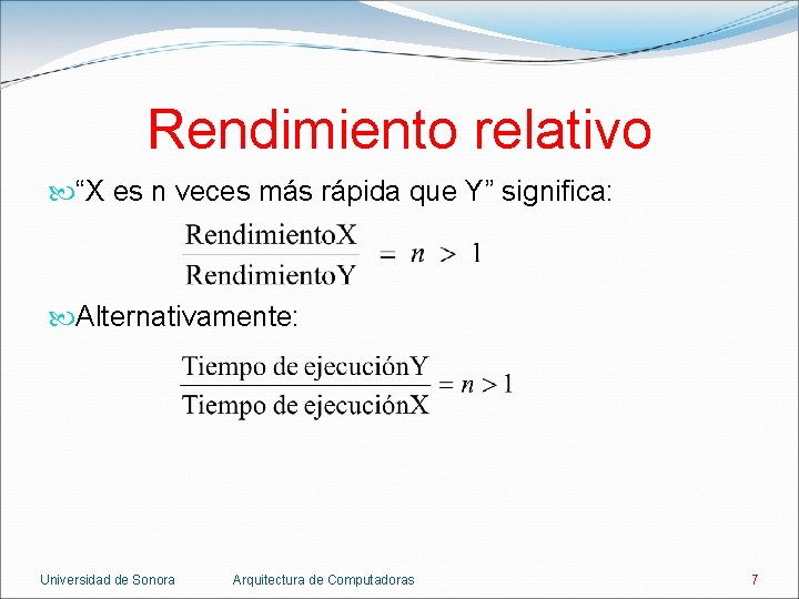 Rendimiento relativo “X es n veces más rápida que Y” significa: Alternativamente: Universidad de