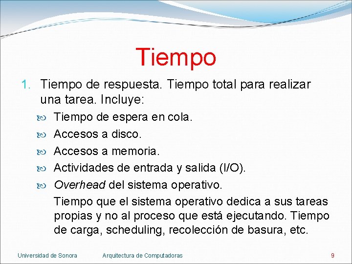 Tiempo 1. Tiempo de respuesta. Tiempo total para realizar una tarea. Incluye: Tiempo de