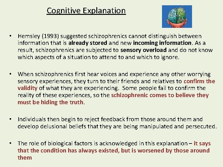 Cognitive Explanation • Hemsley (1993) suggested schizophrenics cannot distinguish between information that is already