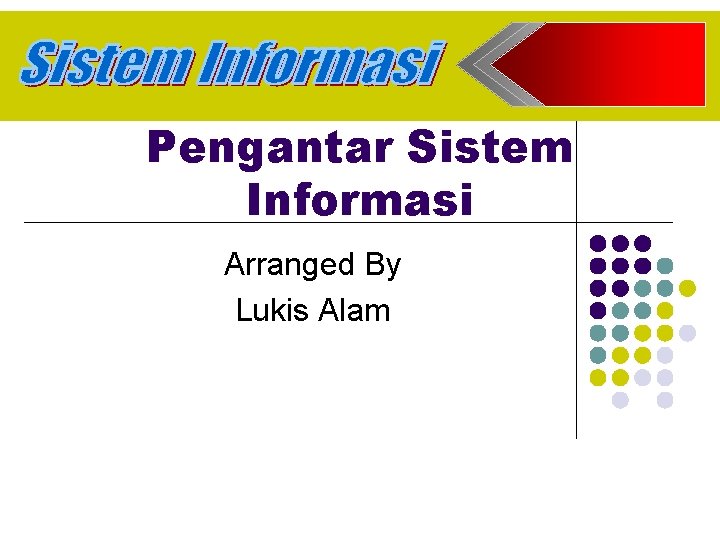 Pengantar Sistem Informasi Arranged By Lukis Alam 