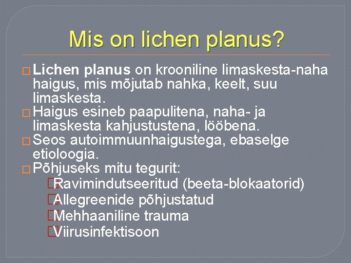 Mis on lichen planus? � Lichen planus on krooniline limaskesta-naha haigus, mis mõjutab nahka,