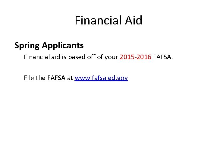 Financial Aid Spring Applicants Financial aid is based off of your 2015 -2016 FAFSA.