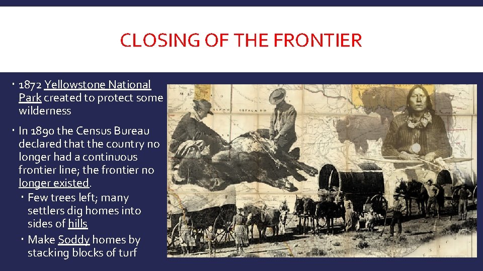 CLOSING OF THE FRONTIER 1872 Yellowstone National Park created to protect some wilderness In