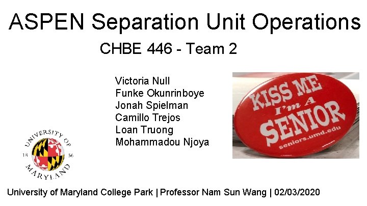 ASPEN Separation Unit Operations CHBE 446 - Team 2 Victoria Null Funke Okunrinboye Jonah