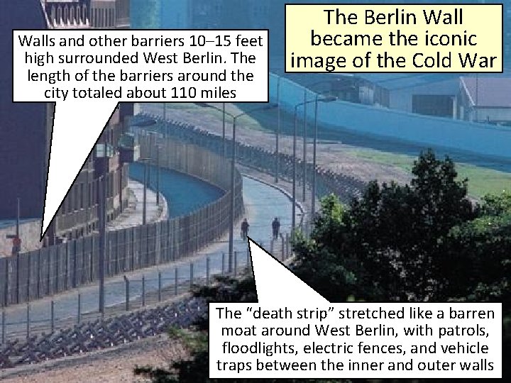 Walls and other barriers 10– 15 feet high surrounded West Berlin. The length of