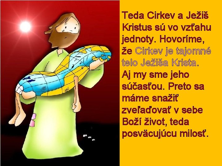 Teda Cirkev a Ježiš Kristus sú vo vzťahu jednoty. Hovoríme, že Cirkev je tajomné