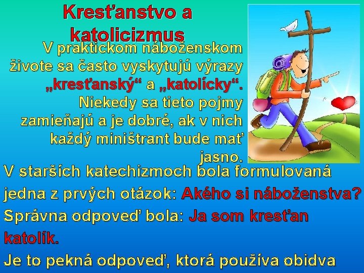 Kresťanstvo a katolicizmus V praktickom náboženskom živote sa často vyskytujú výrazy „kresťanský“ a „katolícky“.