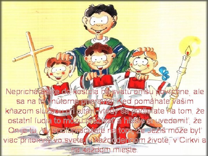 Neprichádzajte do kostola na svätú omšu povrchne, ale sa na to vnútorne pripravte! Keď