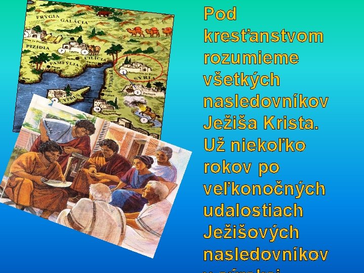 Pod kresťanstvom rozumieme všetkých nasledovníkov Ježiša Krista. Už niekoľko rokov po veľkonočných udalostiach Ježišových