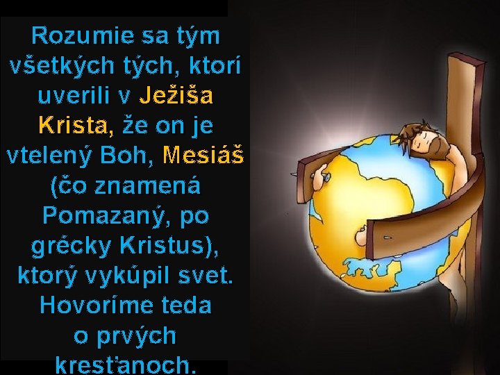 Rozumie sa tým všetkých tých, ktorí uverili v Ježiša Krista, že on je vtelený