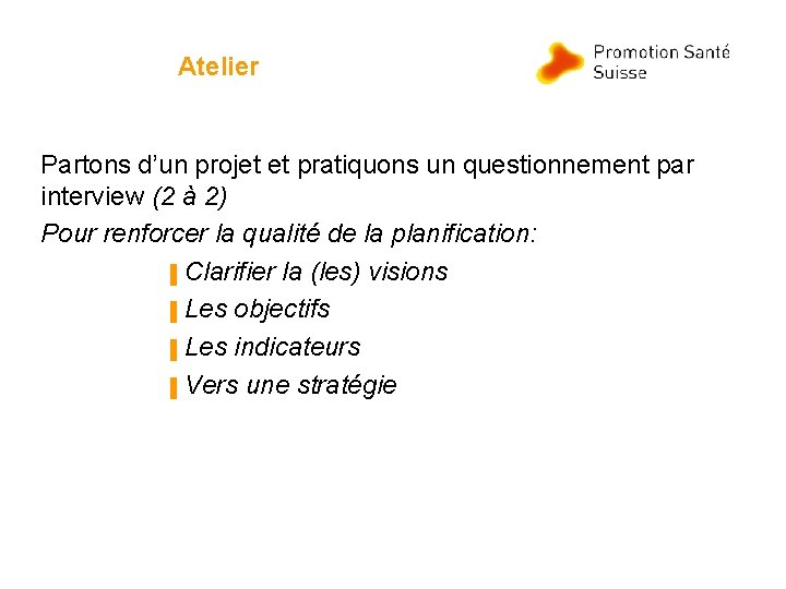 Atelier Partons d’un projet et pratiquons un questionnement par interview (2 à 2) Pour