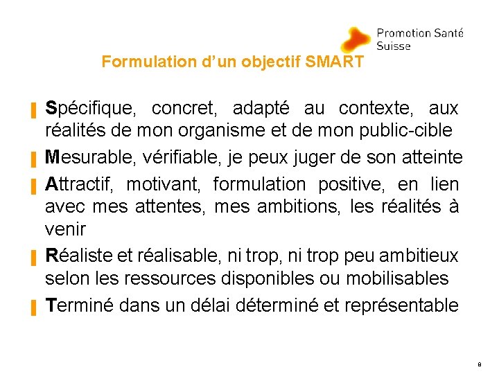 Formulation d’un objectif SMART ▐ ▐ ▐ Spécifique, concret, adapté au contexte, aux réalités