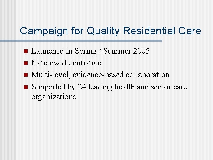 Campaign for Quality Residential Care n n Launched in Spring / Summer 2005 Nationwide