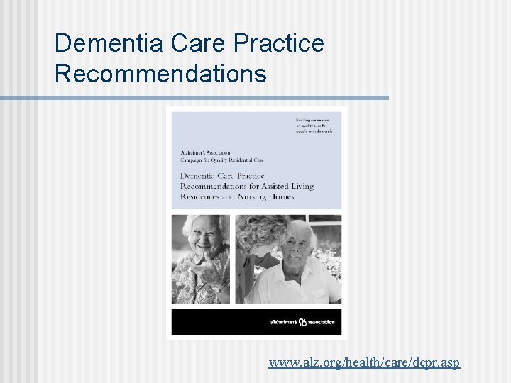 Dementia Care Practice Recommendations www. alz. org/health/care/dcpr. asp 