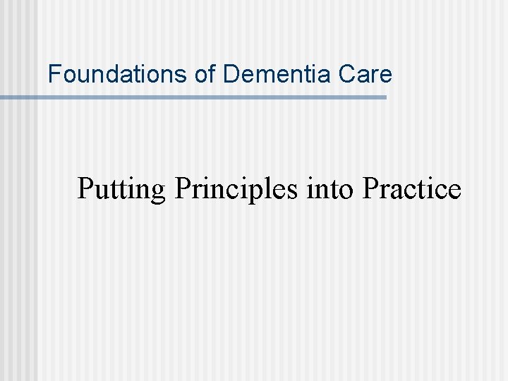 Foundations of Dementia Care Putting Principles into Practice 