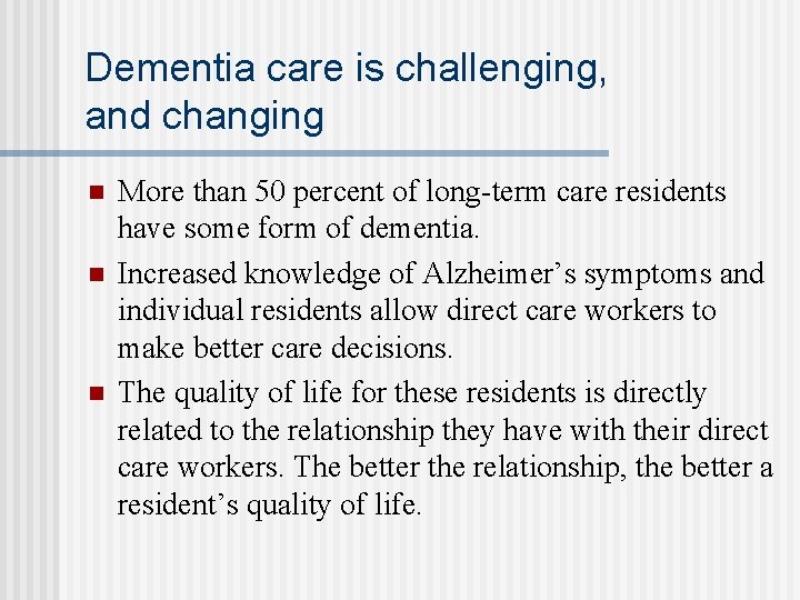 Dementia care is challenging, and changing n n n More than 50 percent of