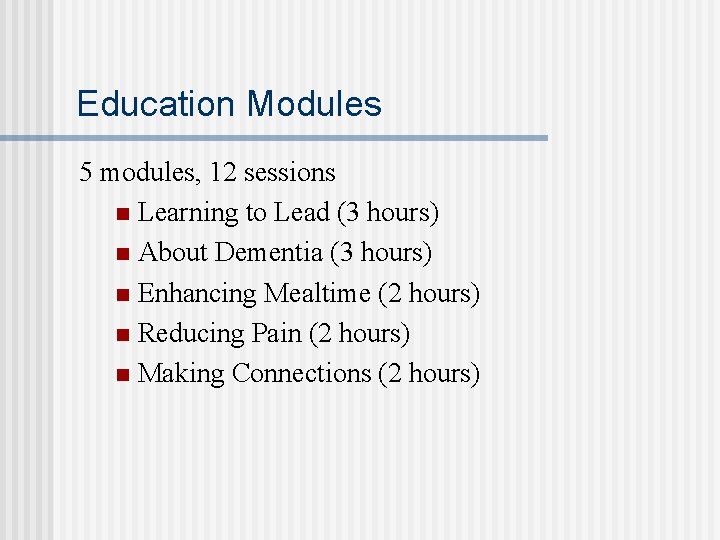 Education Modules 5 modules, 12 sessions n Learning to Lead (3 hours) n About