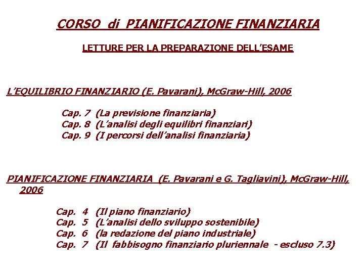 CORSO di PIANIFICAZIONE FINANZIARIA LETTURE PER LA PREPARAZIONE DELL’ESAME L’EQUILIBRIO FINANZIARIO (E. Pavarani), Mc. CORSO di PIANIFICAZIONE FINANZIARIA LETTURE PER LA PREPARAZIONE DELL’ESAME L’EQUILIBRIO FINANZIARIO (E. Pavarani), Mc.