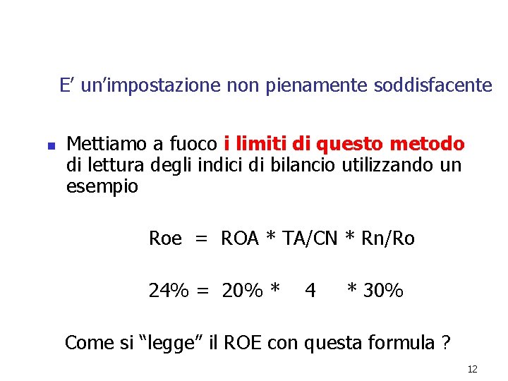 E’ un’impostazione non pienamente soddisfacente n Mettiamo a fuoco i limiti di questo metodo E’ un’impostazione non pienamente soddisfacente n Mettiamo a fuoco i limiti di questo metodo