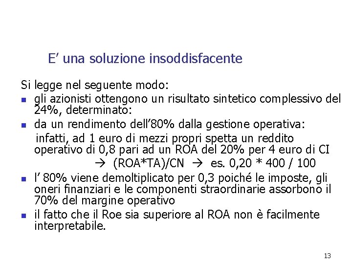 E’ una soluzione insoddisfacente Si legge nel seguente modo: n gli azionisti ottengono un E’ una soluzione insoddisfacente Si legge nel seguente modo: n gli azionisti ottengono un