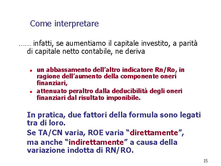 Come interpretare …… infatti, se aumentiamo il capitale investito, a parità di capitale netto Come interpretare …… infatti, se aumentiamo il capitale investito, a parità di capitale netto
