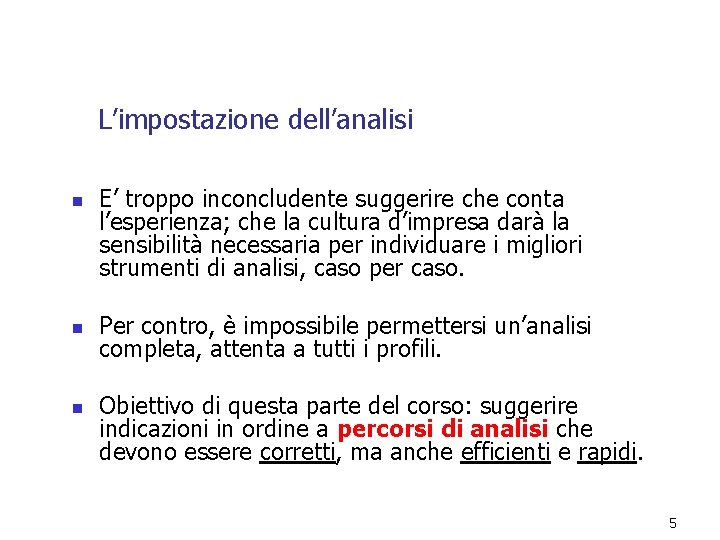 L’impostazione dell’analisi n n n E’ troppo inconcludente suggerire che conta l’esperienza; che la L’impostazione dell’analisi n n n E’ troppo inconcludente suggerire che conta l’esperienza; che la