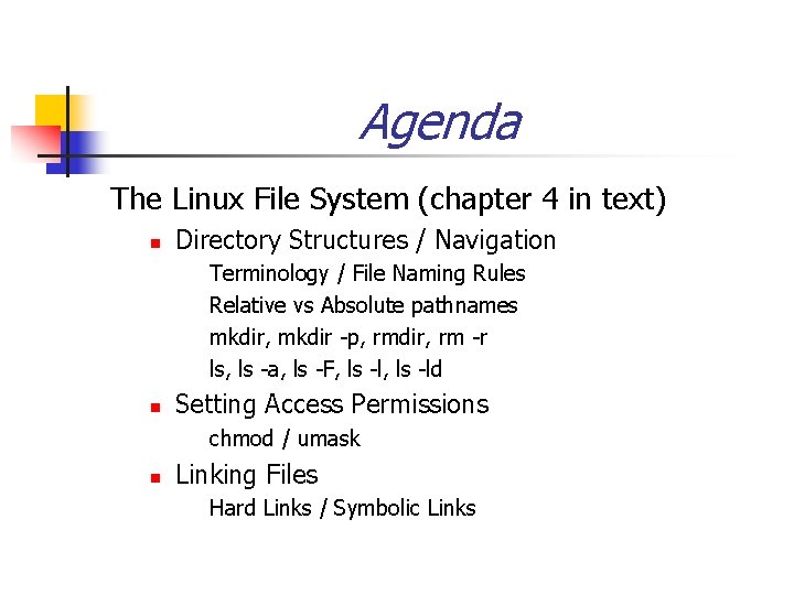 Agenda The Linux File System (chapter 4 in text) n Directory Structures / Navigation