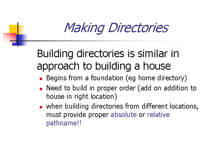 Making Directories Building directories is similar in approach to building a house n n