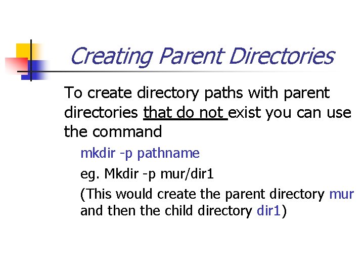 Creating Parent Directories To create directory paths with parent directories that do not exist