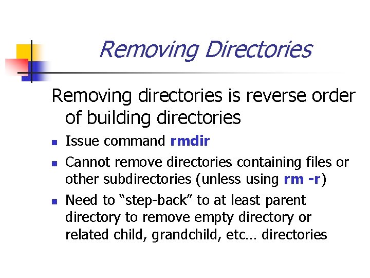 Removing Directories Removing directories is reverse order of building directories n n n Issue
