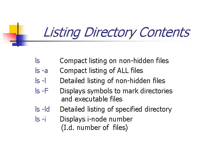 Listing Directory Contents ls ls -a ls -l ls -F ls -ld ls -i