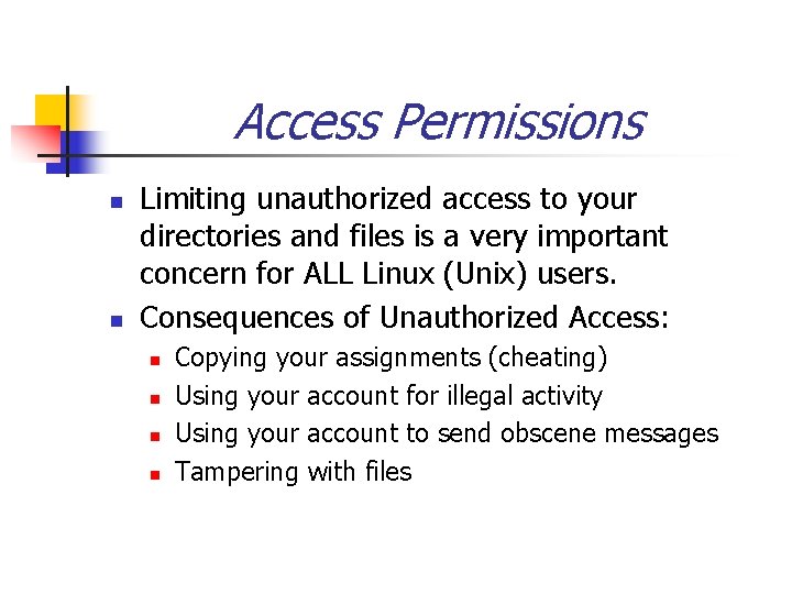 Access Permissions n n Limiting unauthorized access to your directories and files is a