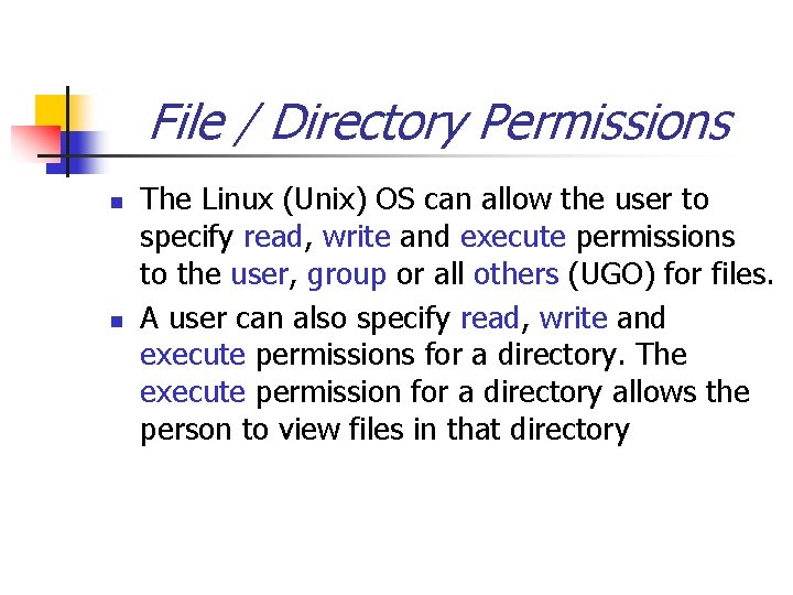 File / Directory Permissions n n The Linux (Unix) OS can allow the user