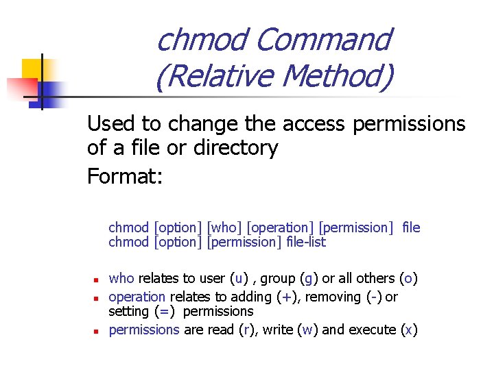chmod Command (Relative Method) Used to change the access permissions of a file or