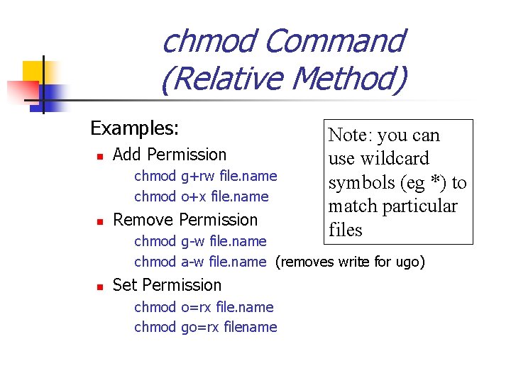 chmod Command (Relative Method) Examples: n Add Permission chmod g+rw file. name chmod o+x