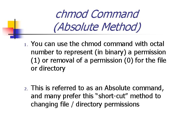 chmod Command (Absolute Method) 1. 2. You can use the chmod command with octal