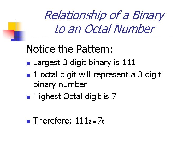 Relationship of a Binary to an Octal Number Notice the Pattern: n Largest 3