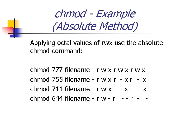 chmod - Example (Absolute Method) Applying octal values of rwx use the absolute chmod