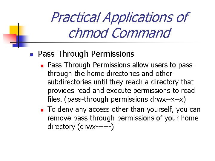 Practical Applications of chmod Command n Pass-Through Permissions n n Pass-Through Permissions allow users