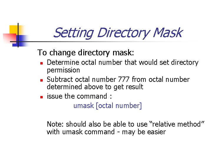 Setting Directory Mask To change directory mask: n n n Determine octal number that
