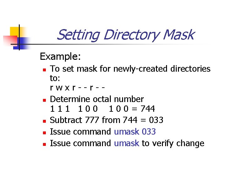 Setting Directory Mask Example: n n n To set mask for newly-created directories to: