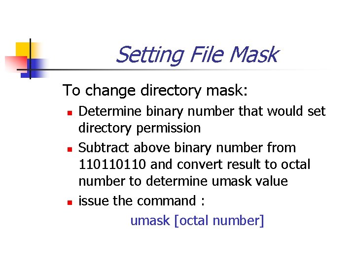 Setting File Mask To change directory mask: n n n Determine binary number that