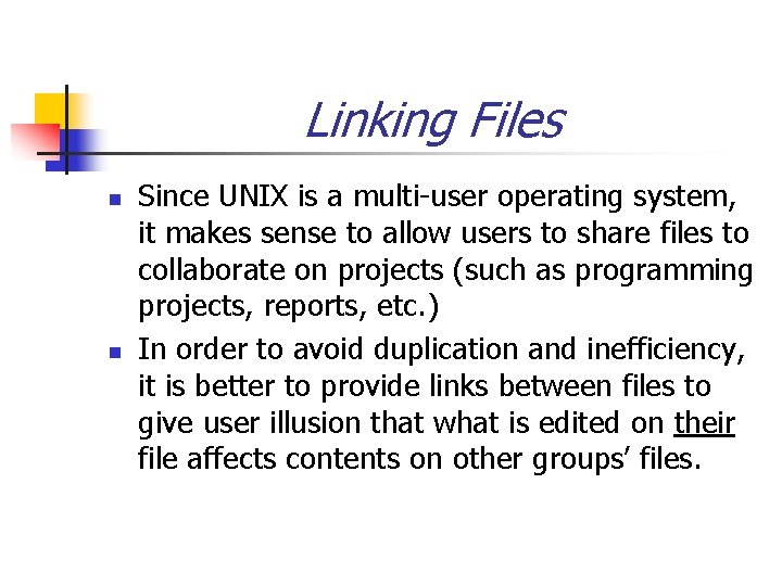 Linking Files n n Since UNIX is a multi-user operating system, it makes sense