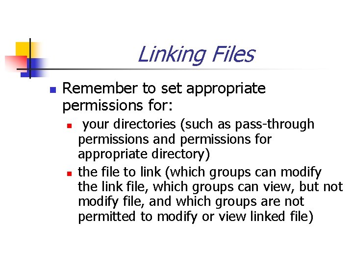 Linking Files n Remember to set appropriate permissions for: n n your directories (such