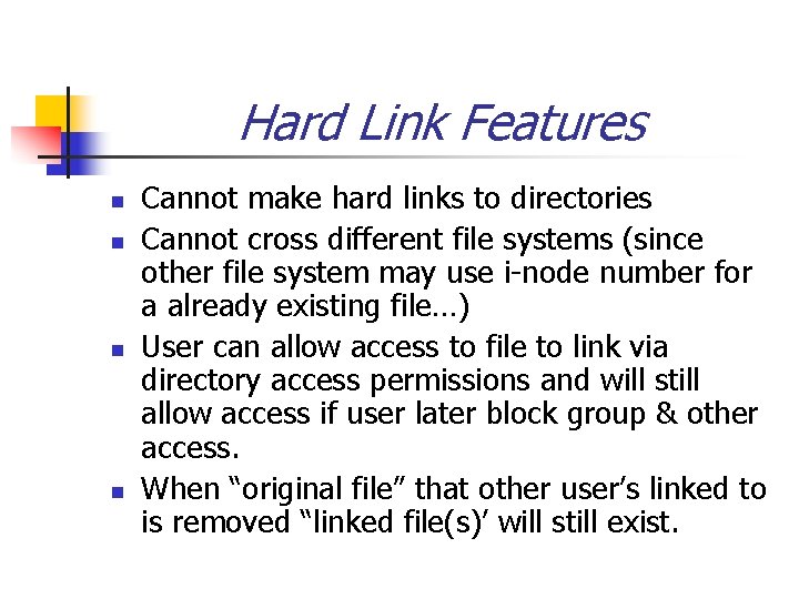Hard Link Features n n Cannot make hard links to directories Cannot cross different