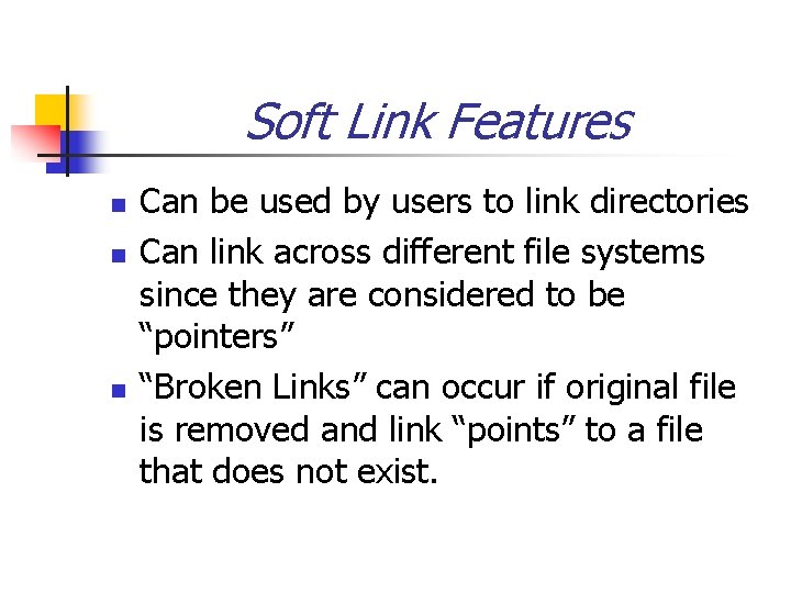 Soft Link Features n n n Can be used by users to link directories