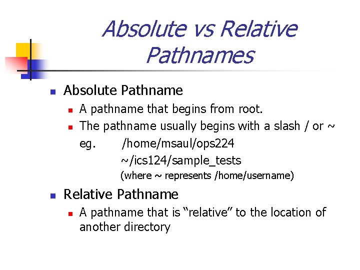 Absolute vs Relative Pathnames n Absolute Pathname n n A pathname that begins from