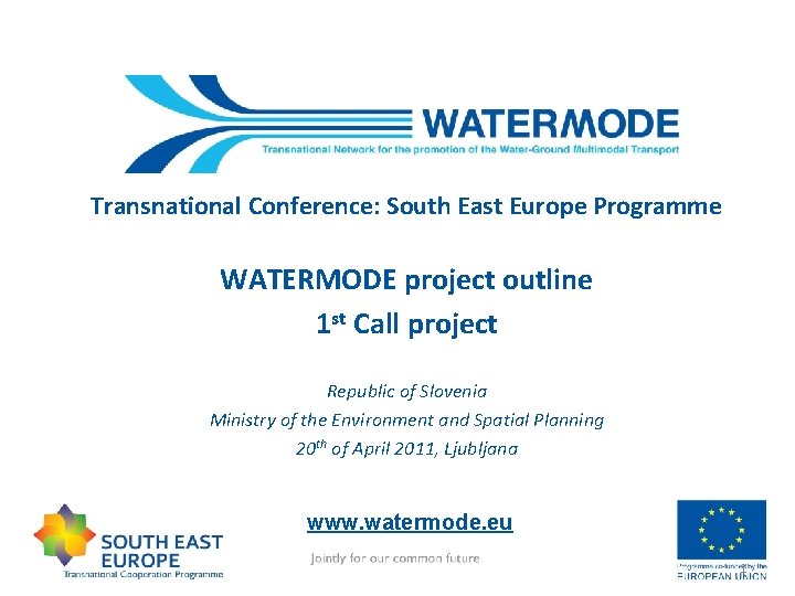 Transnational Conference: South East Europe Programme WATERMODE project outline 1 st Call project Republic