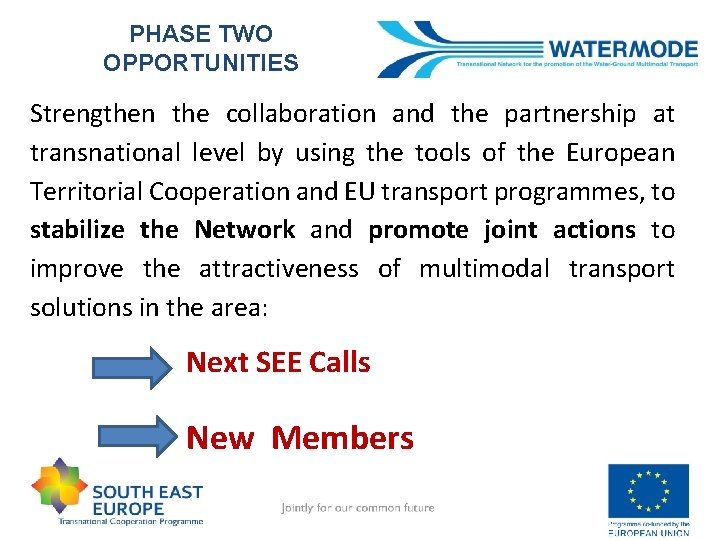 PHASE TWO OPPORTUNITIES Strengthen the collaboration and the partnership at transnational level by using