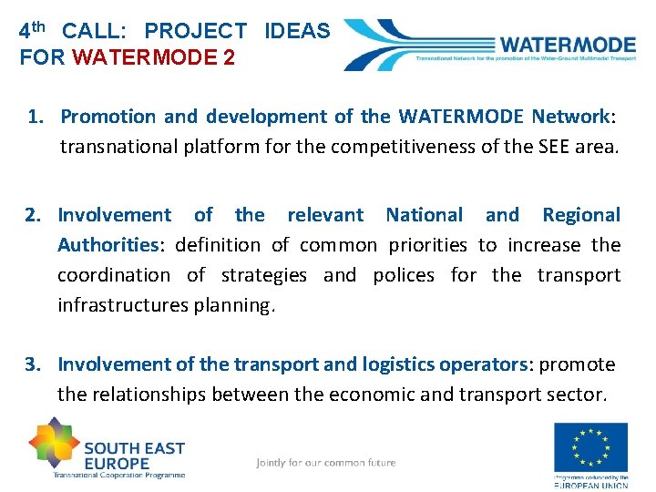 4 th CALL: PROJECT IDEAS FOR WATERMODE 2 1. Promotion and development of the
